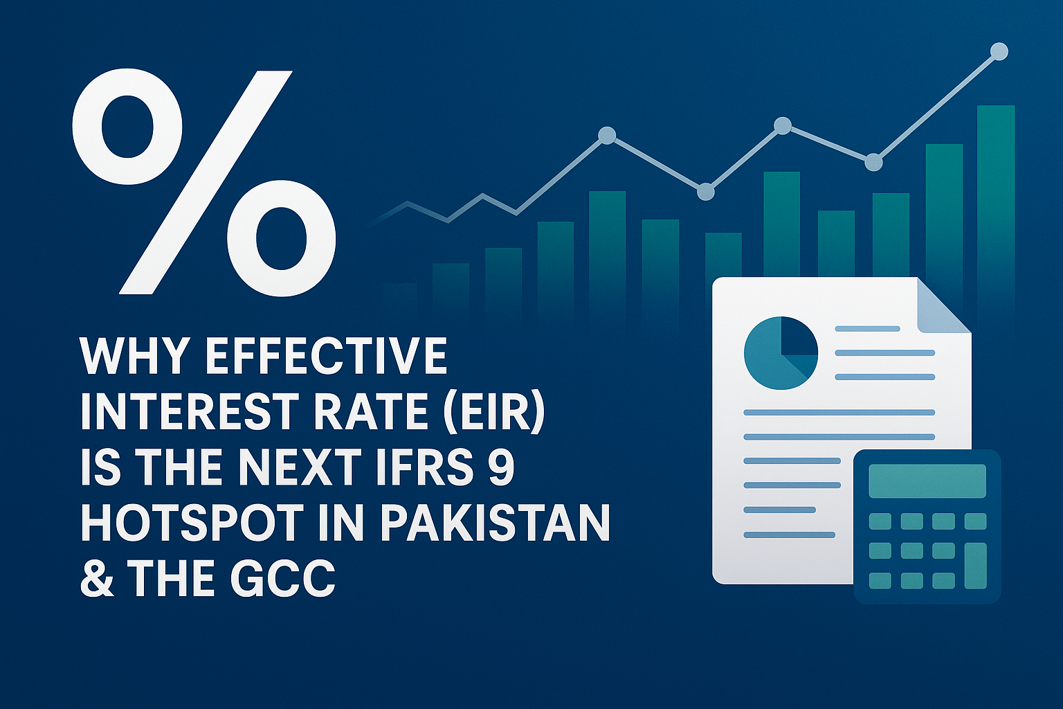Why Effective Interest Rate (EIR) Is the Next IFRS 9 Hotspot in Pakistan & the GCC