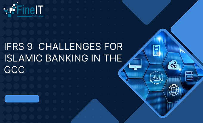 IFRS 9 Challenges for Islamic Banking in the GCC