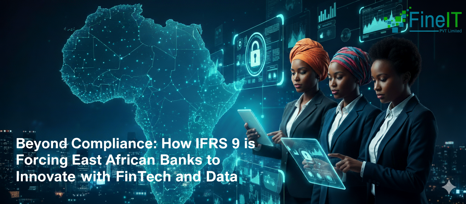 Beyond Compliance: How IFRS 9 is Forcing East African Banks to Innovate with FinTech and Data