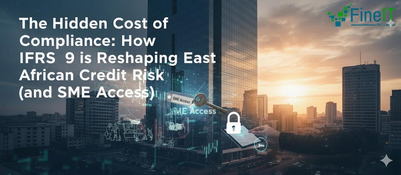 The Hidden Cost of Compliance: How IFRS 9 is Reshaping East African Credit Risk (and SME Access)