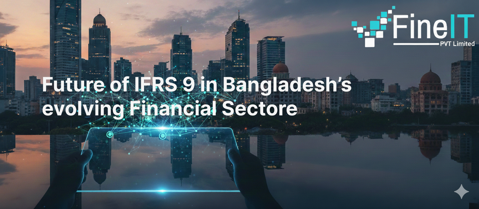 The Future of IFRS 9 in Bangladesh’s Evolving Financial Sector