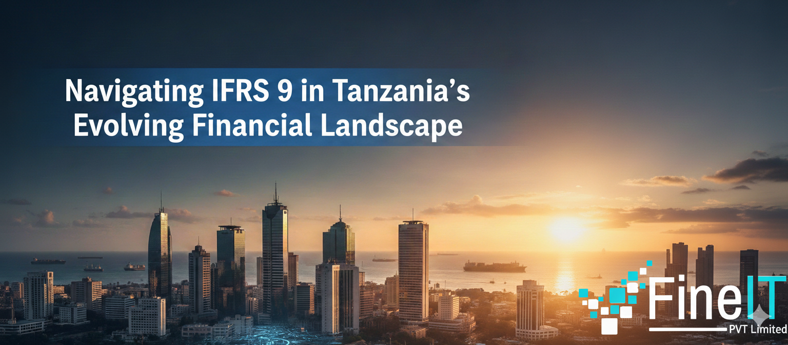 Navigating IFRS 9 in Tanzania’s Evolving Financial Landscape